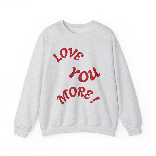 LOVE YOU MORE! Unisex Heavy Blend™ Crewneck Sweatshirt